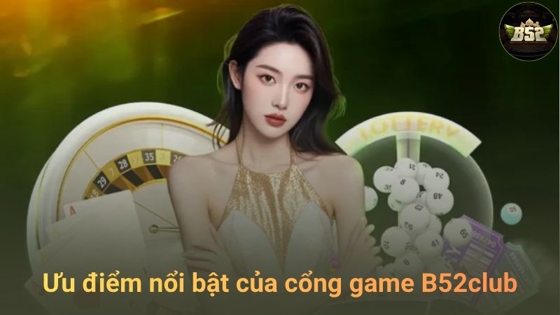 Vì sao nên chọn B52Club?